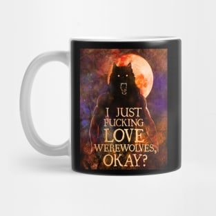 I Just F*cking Love Werewolves, okay? Mug